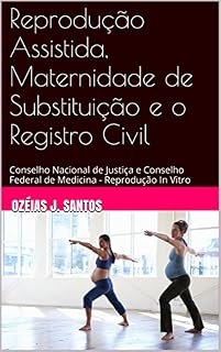 Reprodução Assistida, Maternidade de Substituição e o Registro Civil: Conselho Nacional de Justiça e Conselho Federal de Medicina - Reprodução In Vitro