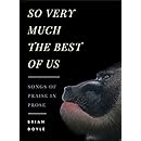 So Very Much the Best of Us: Songs of Praise in Prose