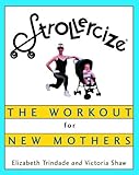 Strollercize: The Workout for New Mothers by