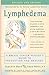 Lymphedema: A Breast Cancer Patient's Guide to Prevention and Healing