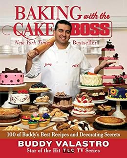 Baking With The Cake Boss 100 Of Buddy S Best Recipes And
