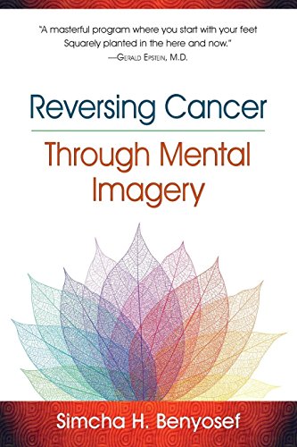 Reversing Cancer through Mental Imagery by Simcha H. Benyosef