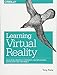 Learning Virtual Reality: Developing Immersive Experiences and Applications for Desktop, Web, and Mobile by Tony Parisi
