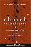 Church Transfusion: Changing Your Church Organically--From the Inside Out by Neil Cole, Phil Helfer
