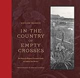In the Country of Empty Crosses: The Story of a Hispano Protestant Family in Catholic New Mexico by 