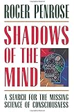 Shadows of the Mind: A Search for the Missing Science of Consciousness