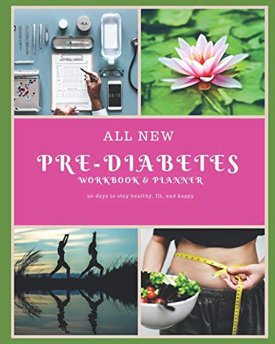 All New Pre-diabetes Workbook and Planner: 90-days to stay healthy, fit, and happy