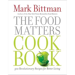 The Food Matters Cookbook: 500 Revolutionary Recipes for Better Living