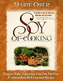 Soy of Cooking: Easy-to-Make, Vegetarian, Low-Fat, Fat-Free, and Antioxidant-Rich Gourmet Recipes by Marie Oser