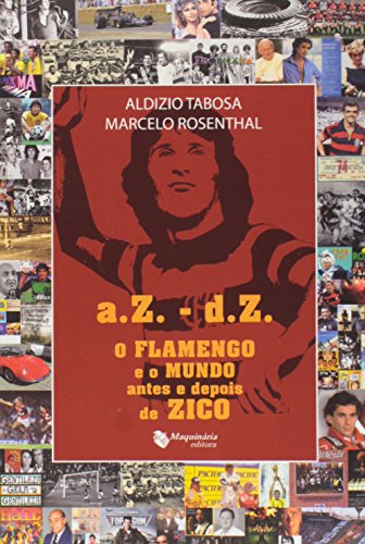 Livro A.Z. D.Z. O Flamengo e o Mundo Antes e Depois de Zico