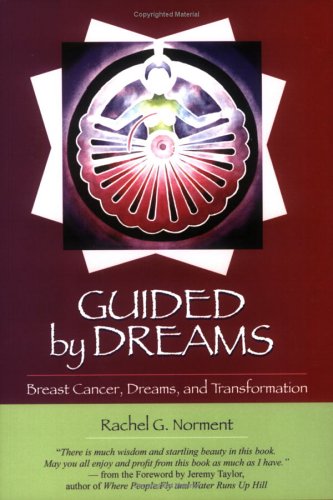 Guided by Dreams: Breast Cancer, Dreams, and Transformation by Rachel Norment