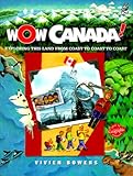 Front cover for the book Wow Canada!: Exploring this Land from Coast to Coast by Vivien Bowers