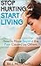 Stop Hurting and Start Living.: How to Move Beyond the Pain Caused by Others. Start the Healing Process and Start Being Happy !