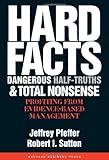 Hard Facts, Dangerous Half-Truths, and Total Nonsense: Profiting from Evidence-based Management