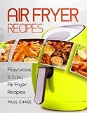 Air Fryer Cookbook: Flavorous and Easy Air Fryer Recipes