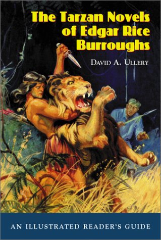 The Tarzan Novels of Edgar Rice Burroughs: An Illustrated Reader's Guide by David A Ullery