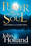 Power of the Soul: Inside Wisdom for an Outside World by John Holland