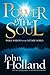 Power of the Soul: Inside Wisdom for an Outside World by John Holland