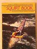 The Squirt Book: The Illustrated Manual of Squirt-Kayaking Technique