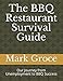 The BBQ Restaurant Survival Guide: Our Journey from Unemployment to BBQ Success by Mark Groce, Valerie Groce