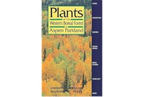 Plants of the Western Boreal Forest and Aspen Parkland: including Alberta, Saskatchewan and Manitoba