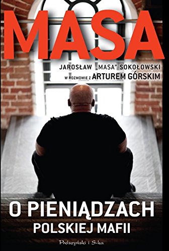 Masa o pieniądzach polskiej mafii. Jarosław Masa Sokołowski w rozmowie z Arturem Górskim - Artur Górski [KSIĄŻKA]