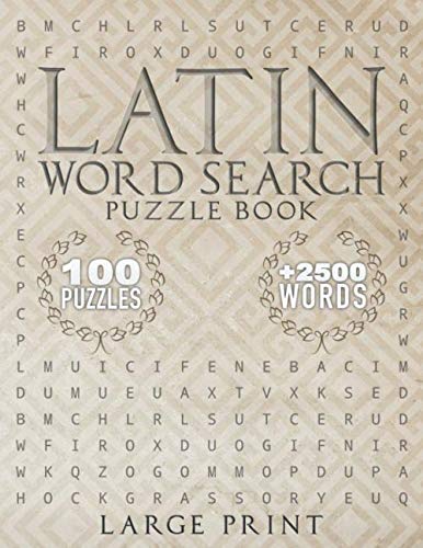 Latin Word Search Puzzle book: 100 Large Print puzzles +2500 vocabulary words | 8,5x11po 127 pages | Essential coverage of Latin words for All Ages | ... gift for student or latin culture enthusiast