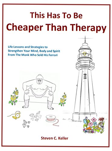 This Has To Be Cheaper Than Therapy: Life Lessons and Strategies to Strengthen Your Mind, Body and Spirit from The Monk Who Sold His Ferrari
