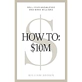 How To: $10M: Sell Your Knowledge And Make Millions