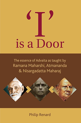 Download 'I' is a Door: The essence of Advaita as taught by Ramana Maharshi, Atmananda & Nisargadatta Maharaj (English Edition) PDF
