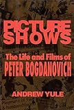 Picture Shows: The Life and Films of Peter Bogdanovich (Limelight) by Andrew Yule