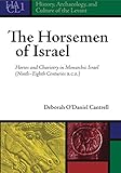 The Horsemen of Israel: Horses and Chariotry in Monarchic Israel (History, Archaeology, and Culture by 