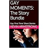 GAY MOMENTS: The Story Bundle: Gay 'First Time' Short Stories
