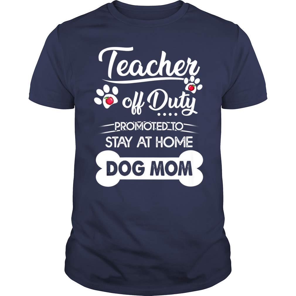 Tea Off Duty Promoted To Stay At Home Dog Mom T Shirt