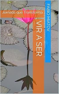Livro Vir a Ser: Jornada que Transforma (O Homem e Sua Alma Livro 1)