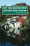 Upstate New York Off the Beaten Path®: A Guide To Unique Places (Off the Beaten Path Series) by 