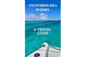 UNCOVERING ISLA MUJERES: A TRAVEL GUIDE