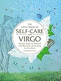 The Little Book of Self-Care for Virgo: Simple Ways to Refresh and Restore_According to the Stars (A by 