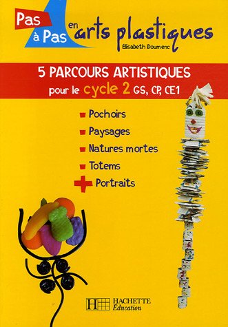 5 parcours artistiques pour le cycle 2 [GS, CP, CE1]