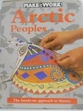 Arctic Peoples (Make It Work! History Series) by 