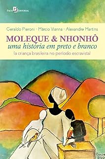 Livro Moleque & Nhonhô: Uma história em preto e branco (a criança brasileira no período escravista)