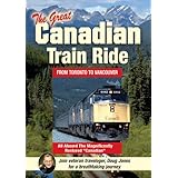 The Great Canadian Train Ride: Experience Toronto, Winnipeg, Saskatoon, Edmonton, Banff, Lake Louise, The Canadian Rockies, V