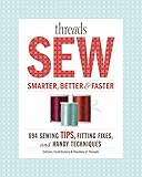Threads Sew Smarter, Better & Faster: 894 Sewing Tips, Fitting Fixes, and Handy Techniques by 