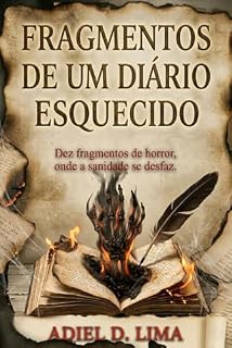 Livro Fragmentos de um Diário Esquecido: Dez fragmentos de horror, onde a sanidade se desfaz.