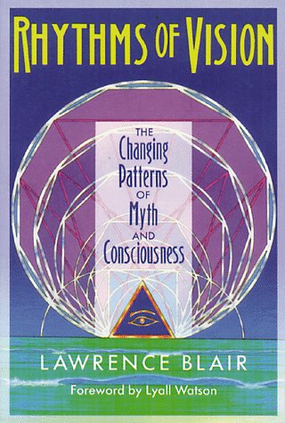Rhythms of Vision: The Changing Patterns of Myth and Consciousness by Lawrence Blair
