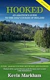 Hooked: An Amateur's Guide to the Golf Courses of Ireland by Kevin Markham