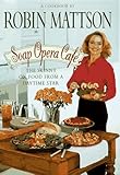Soap Opera Cafe: The Skinny on Food from a Daytime Star by Robin Mattson