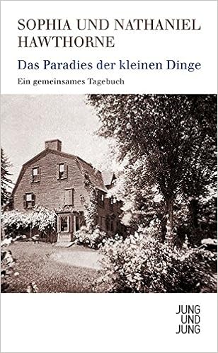Das Paradies Der Kleinen Dinge Ein Gemeinsames Tagebuch Amazon De Nathaniel Hawthorne Sophia Hawthorne Bucher