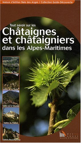 Tout savoir sur les châtaignes et châtaigniers dans les Alpes-Maritimes, les Alpes de Haute-Provence et la Corse by Nicole Alunni, Céline Bianchi