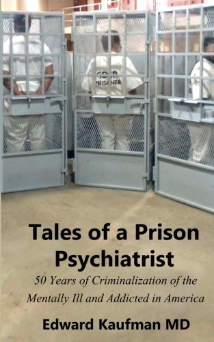Tales of a Prison Psychiatrist: Fifty Years of Criminalization of the Mentally Ill and Addicted
